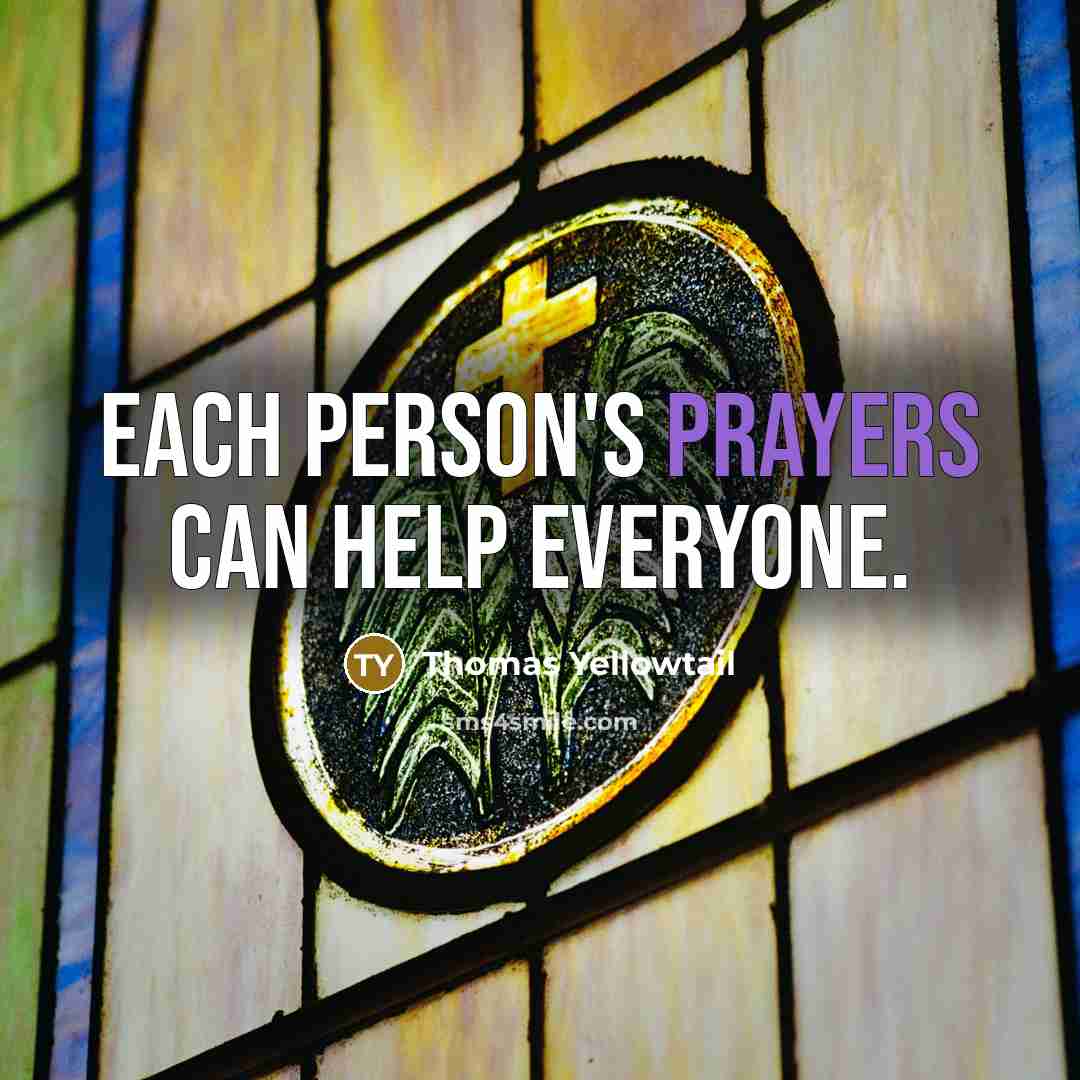 “Each person's prayers can help everyone.” quote by Thomas Yellowtail