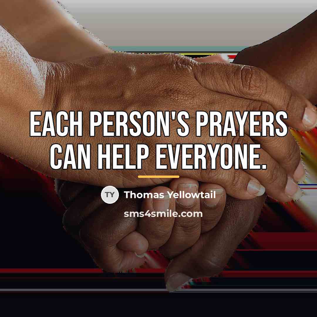 “Each person's prayers can help everyone.…” quote by Thomas Yellowtail