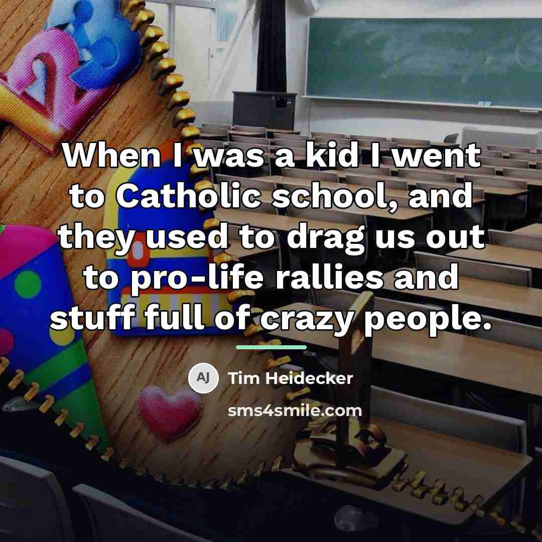 “When I was a kid I went to Catholic school,…” quote by Tim Heidecker