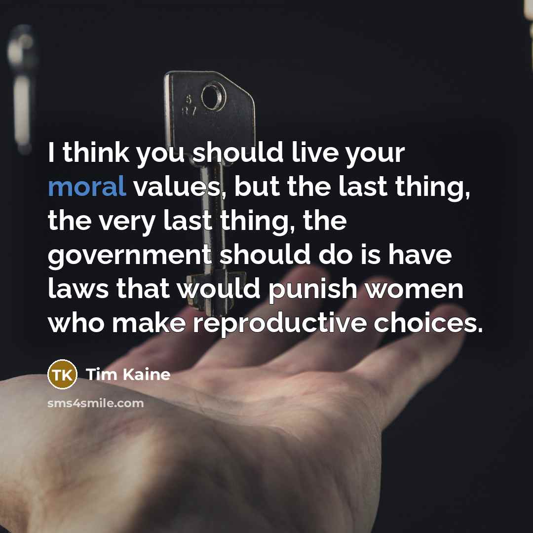 “I think you should live your moral values, but the…” quote by Tim Kaine