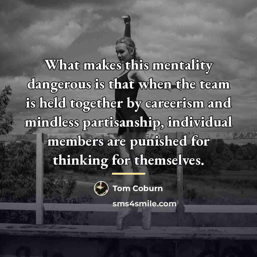 “What makes this mentality dangerous is that when the team…” quote by Tom Coburn