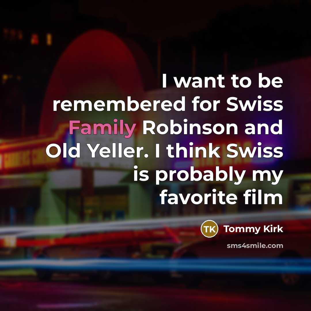 “I want to be remembered for Swiss Family Robinson and…” quote by Tommy Kirk