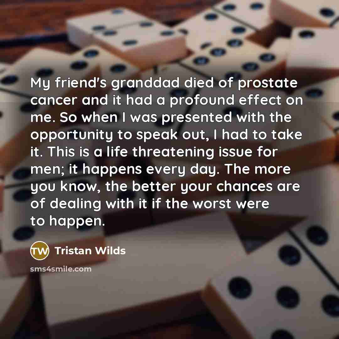 “My friend's granddad died of prostate cancer and it had…” quote by Tristan Wilds