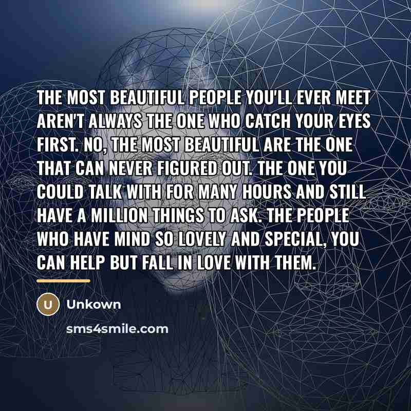 “The most beautiful people you'll ever meet aren't always the…” quote by Unkown