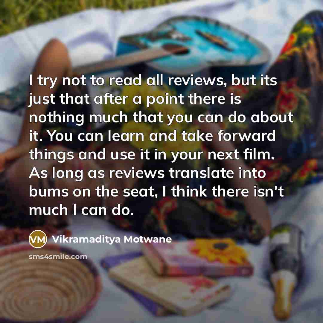 “I try not to read all reviews, but its just…” quote by Vikramaditya Motwane