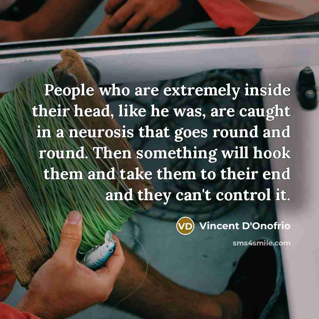 “People who are extremely inside their head, like he was,…” quote by Vincent D'Onofrio
