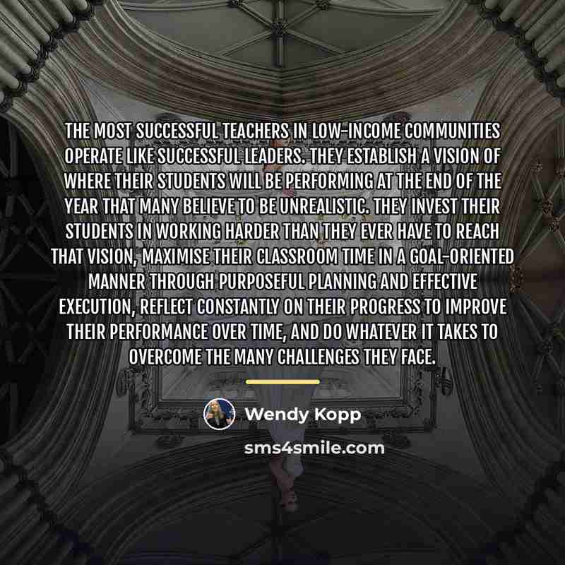 “The most successful teachers in low-income communities operate like successful…” quote by Wendy Kopp