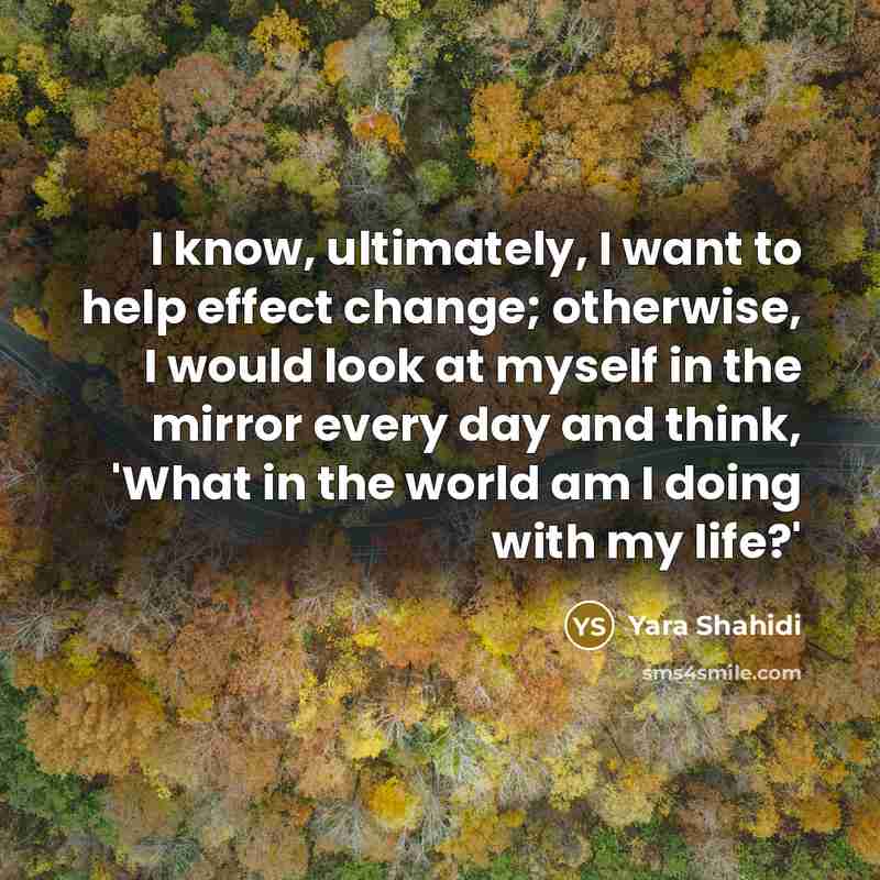 “I know, ultimately, I want to help effect change; otherwise,…” quote by Yara Shahidi