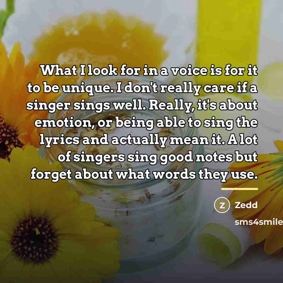 “What I look for in a voice is for it…” quote by Zedd