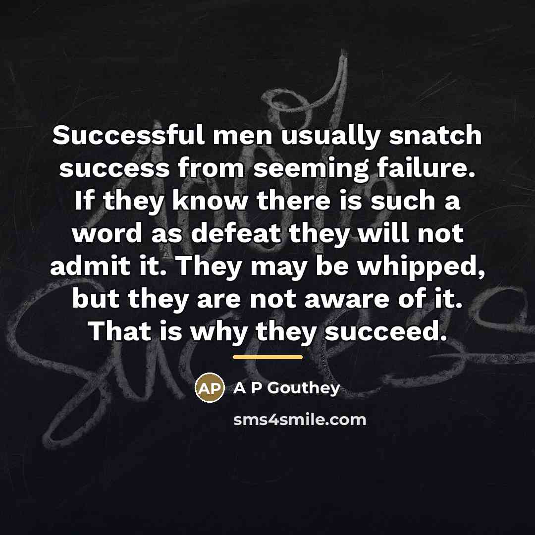 “Successful men usually snatch success from seeming failure. If they…” quote by A P Gouthey