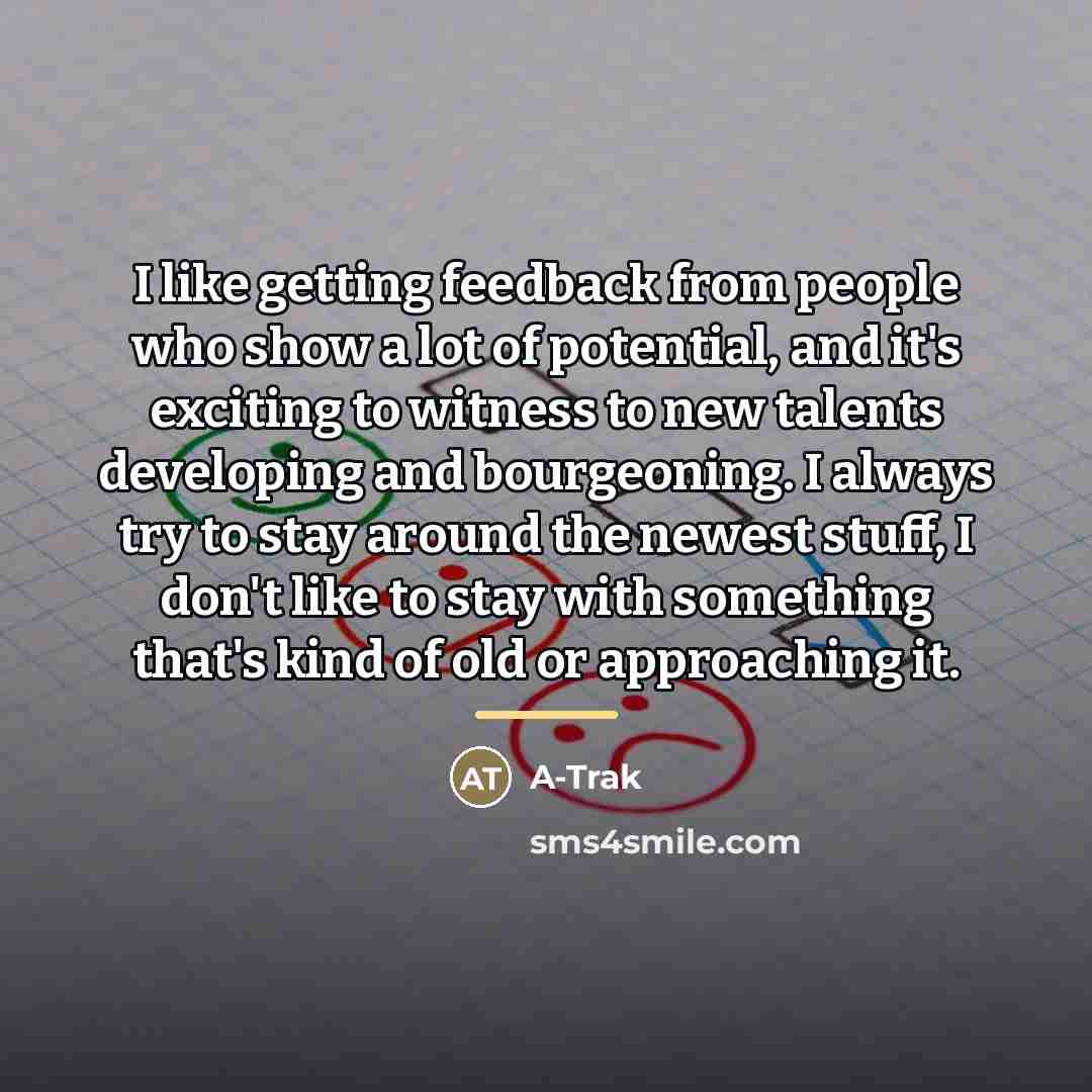 “I like getting feedback from people who show a lot…” quote by A-Trak