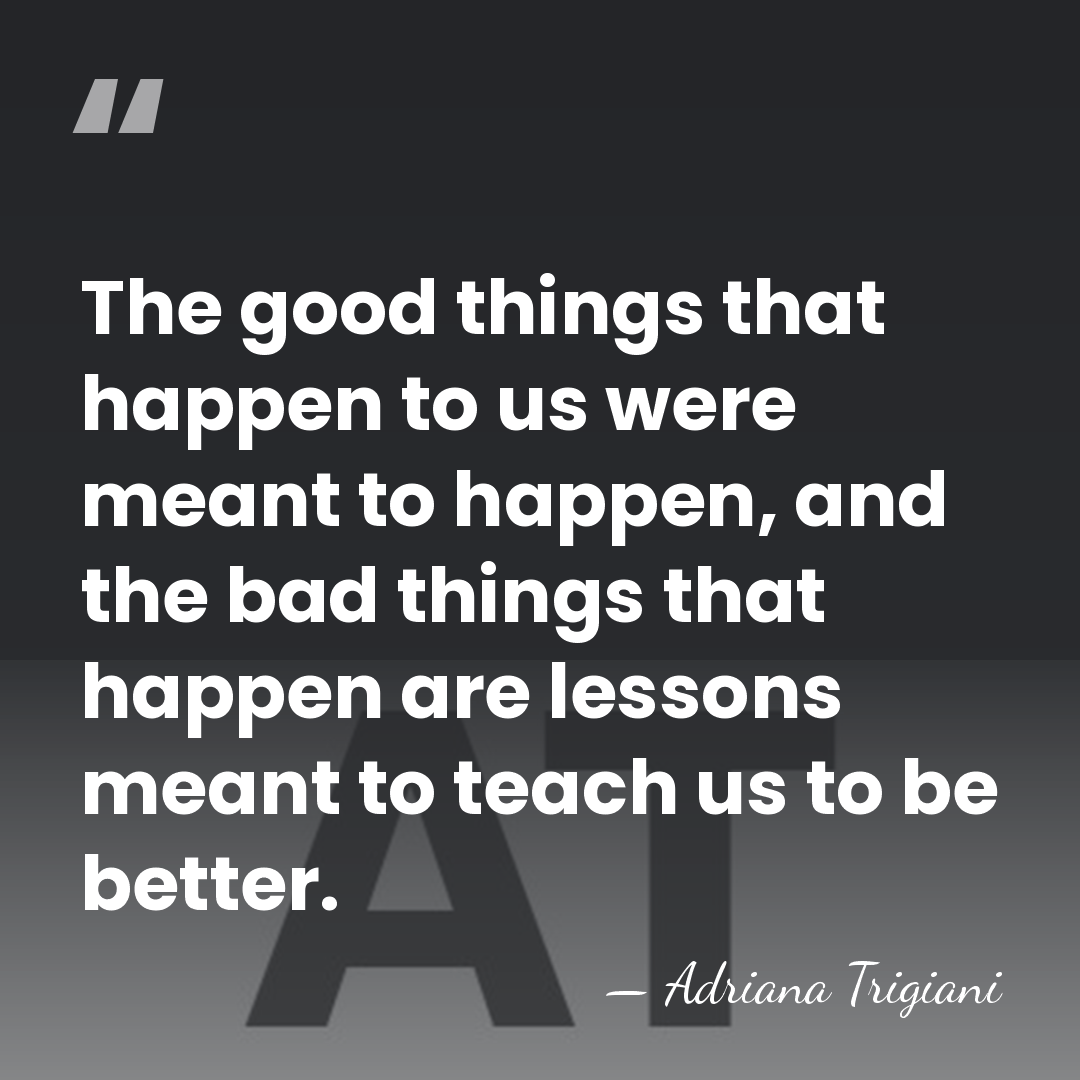 The good things that happen to us were meant to happen, and&hellip; - Adriana Trigiani