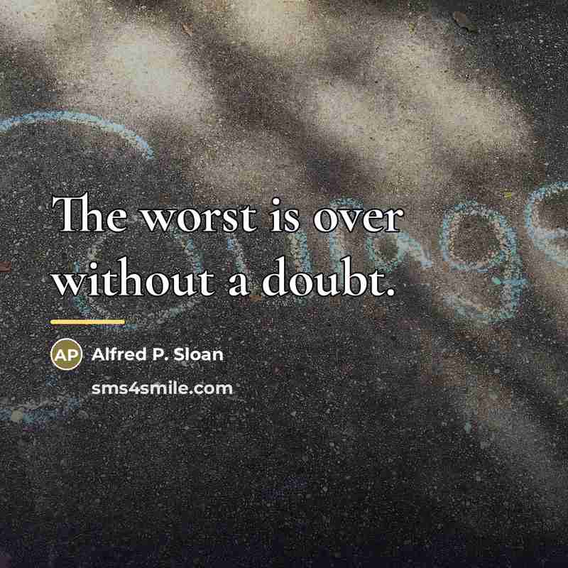 “The worst is over without a doubt.…” quote by Alfred P. Sloan