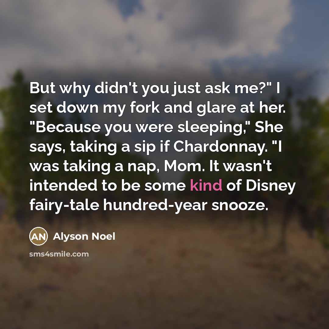 “But why didn't you just ask me?" I set down…” quote by Alyson Noel