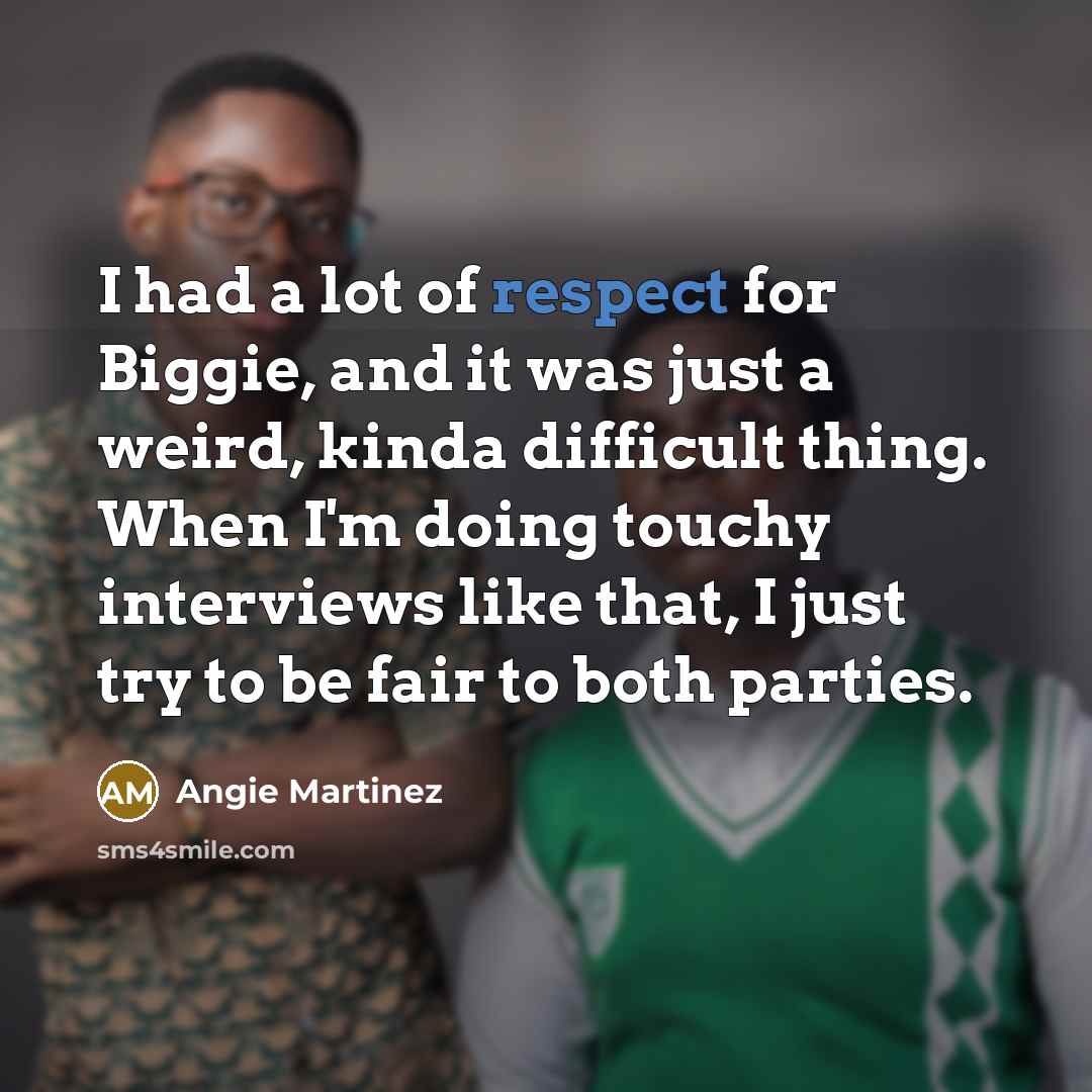“I had a lot of respect for Biggie, and it…” quote by Angie Martinez