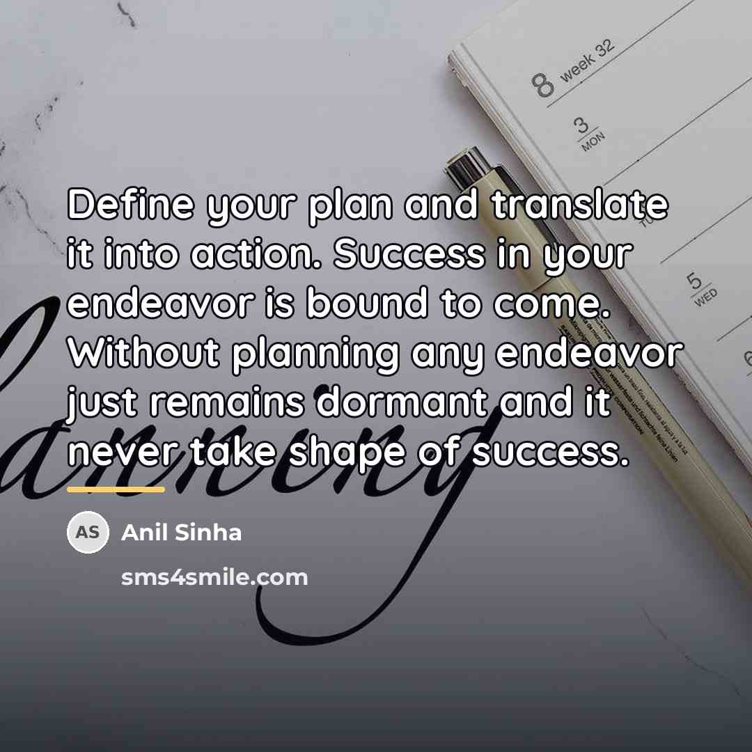 “Define your plan and translate it into action. Success in…” quote by Anil Sinha