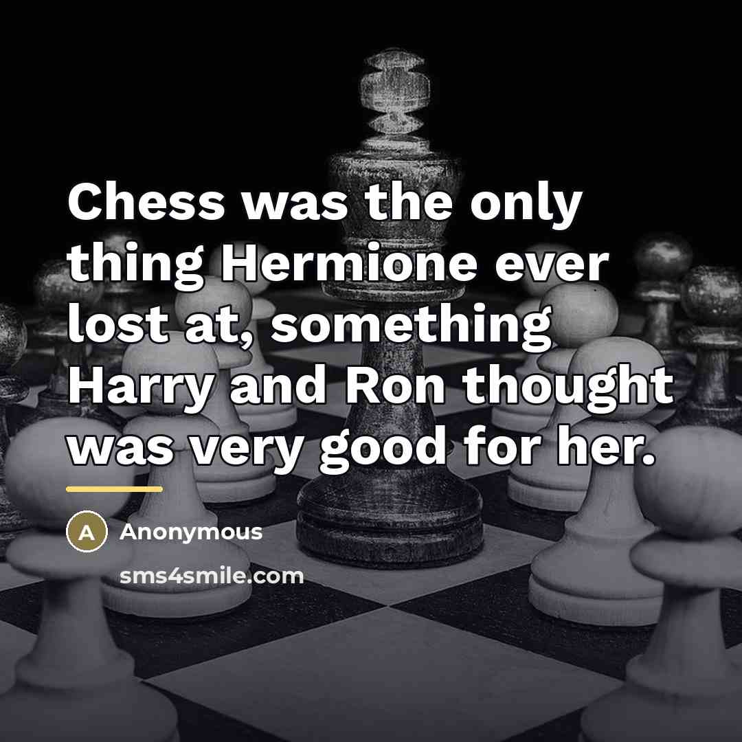 “Chess was the only thing Hermione ever lost at, something…” quote by Anonymous