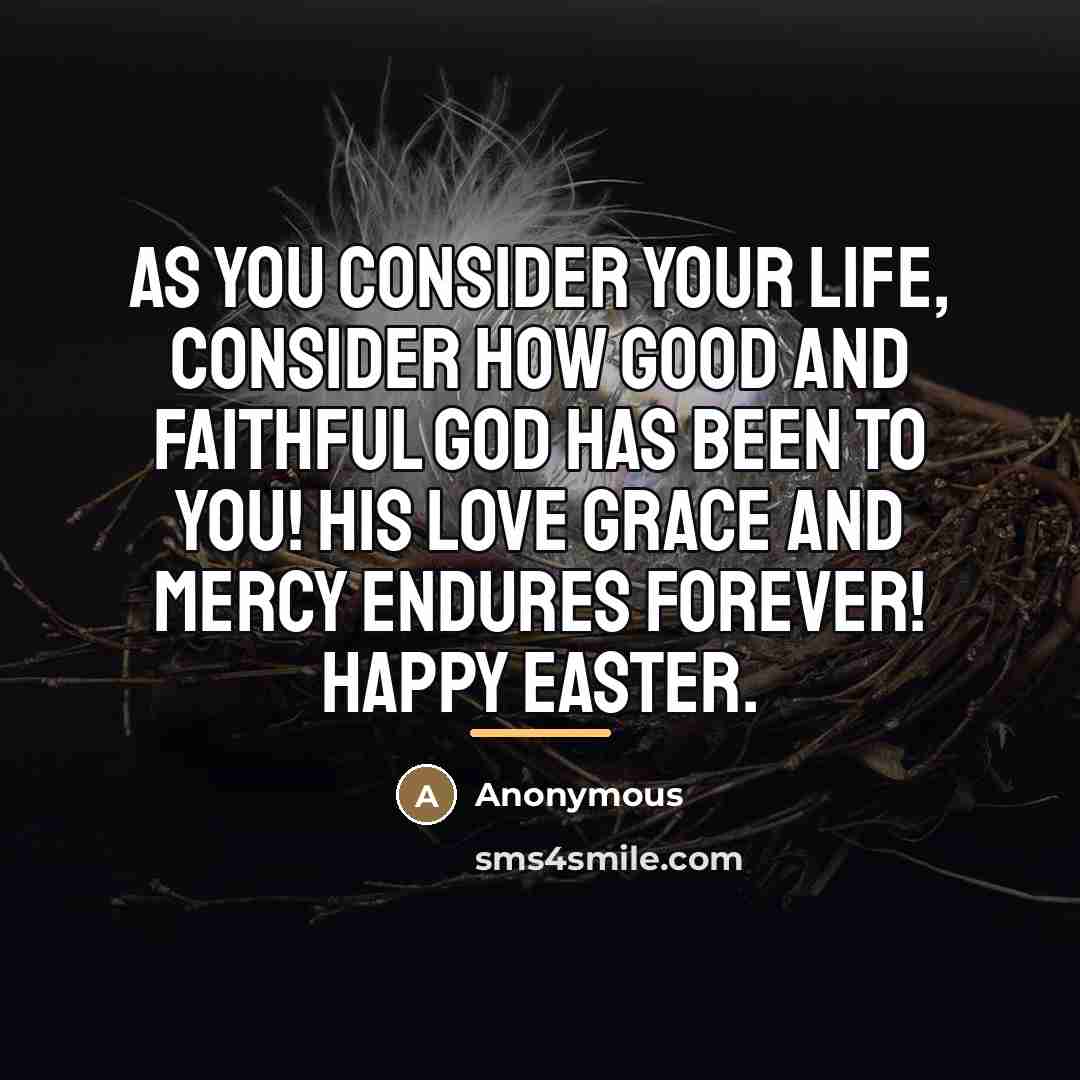 “As you consider your life, consider how good and faithful…” quote by Anonymous