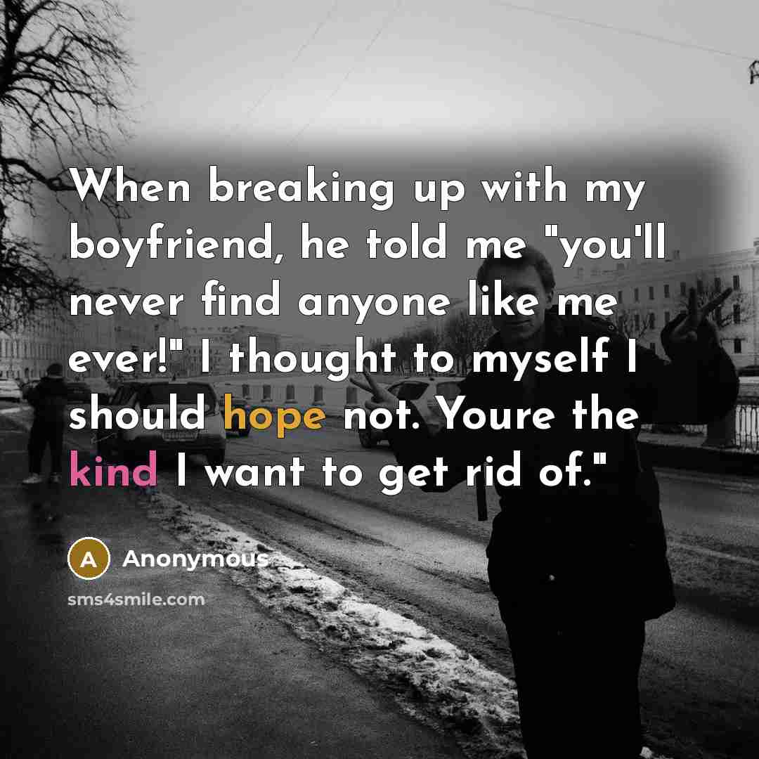 “When breaking up with my boyfriend, he told me "you'll…” quote by Anonymous