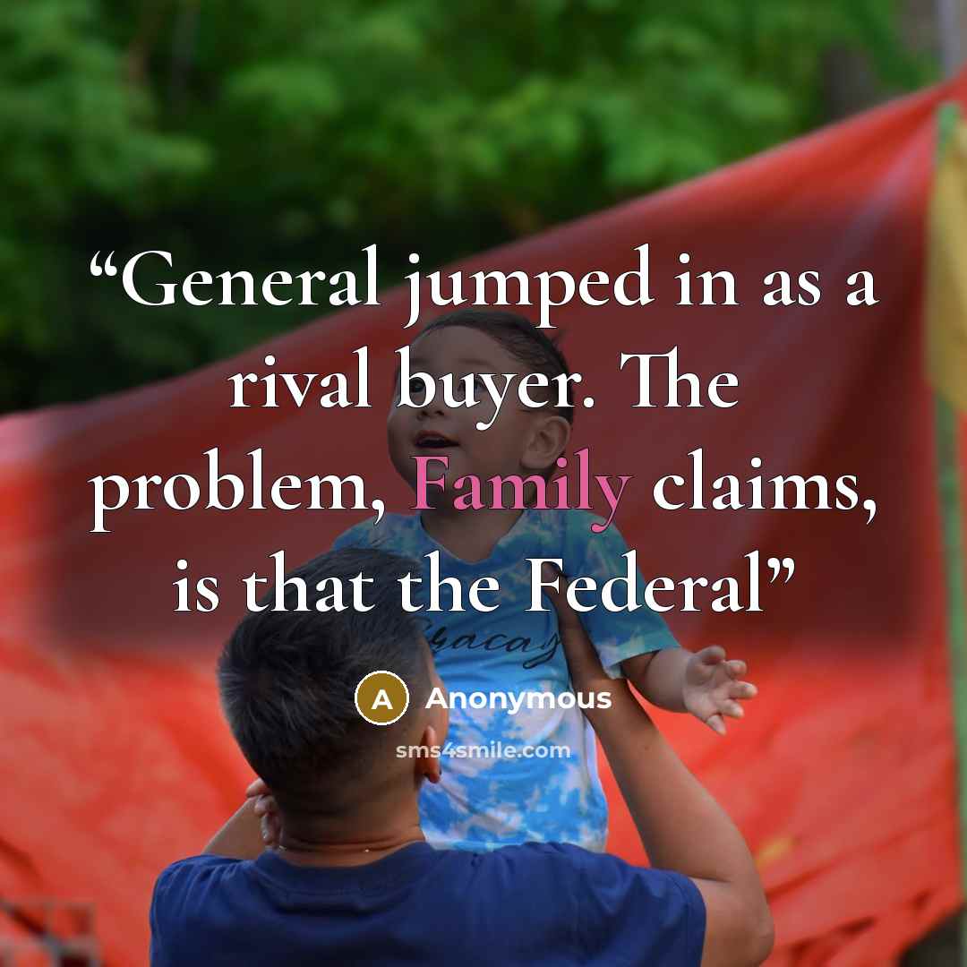“General jumped in as a rival buyer. The problem, Family claims, is that the Federal” quote by Anonymous