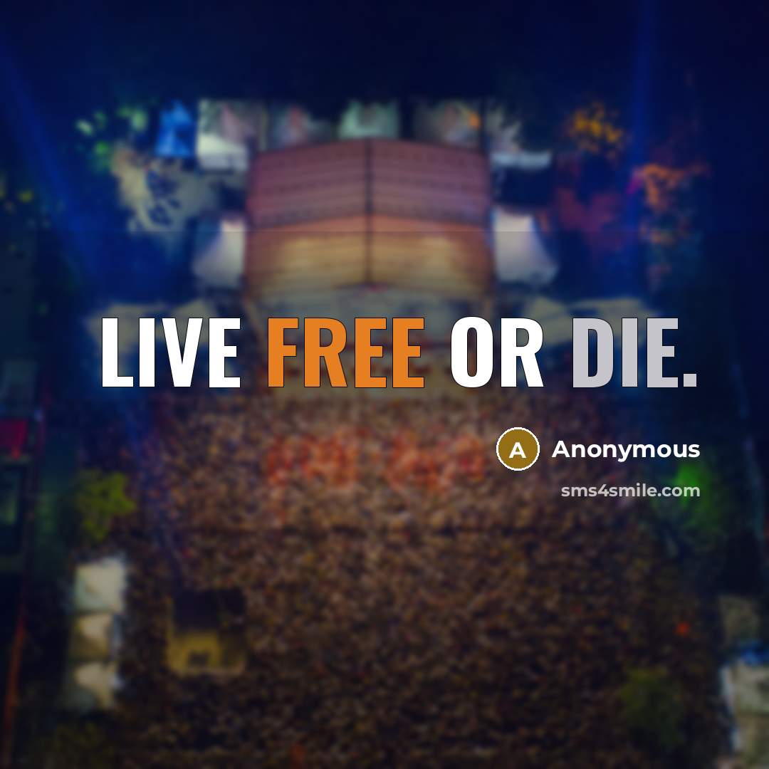 “Live free or die.” quote by Anonymous