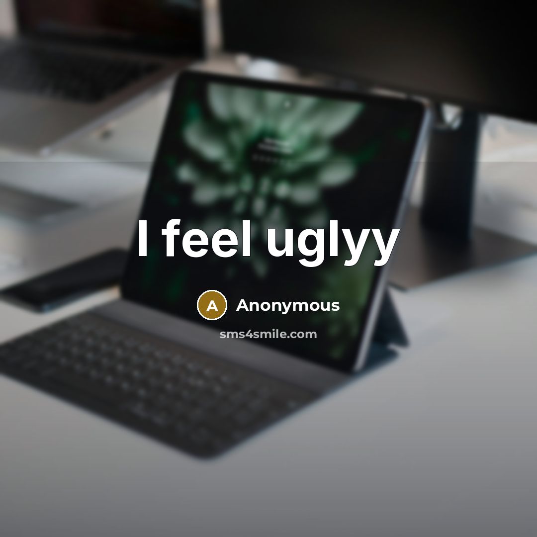 “I feel uglyy” quote by Anonymous
