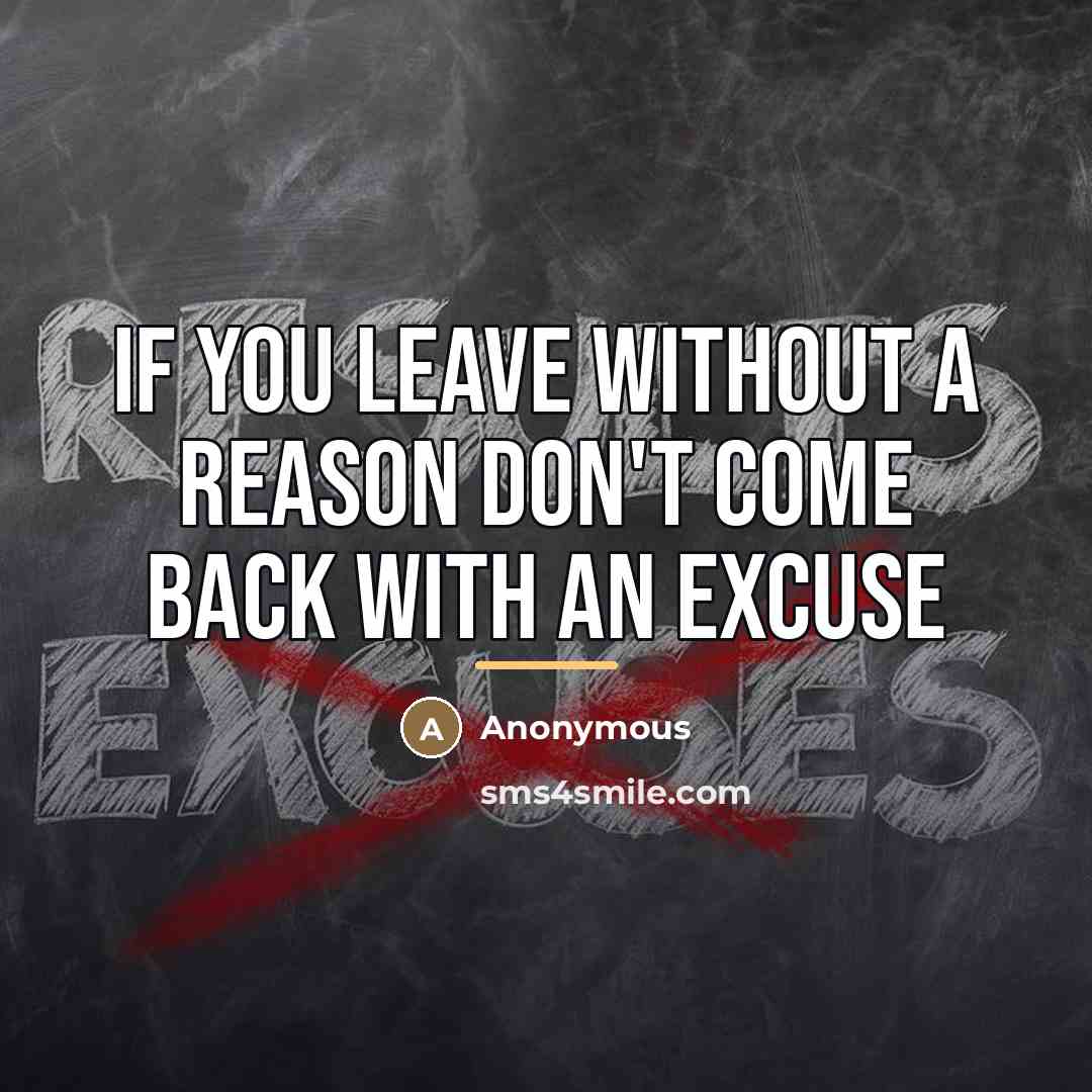 “If you leave without a reason don't come back with…” quote by Anonymous
