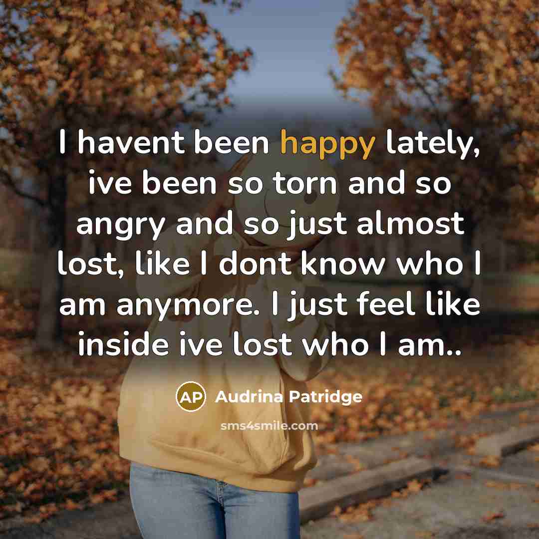 “I havent been happy lately, ive been so torn and…” quote by Audrina Patridge