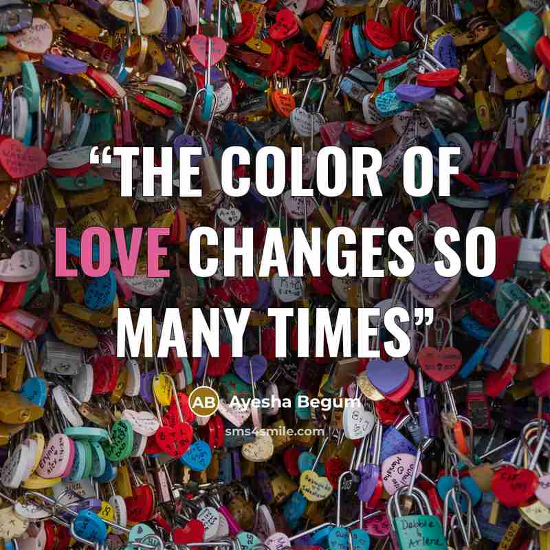 “The color of love changeS so many times” quote by Ayesha Begum