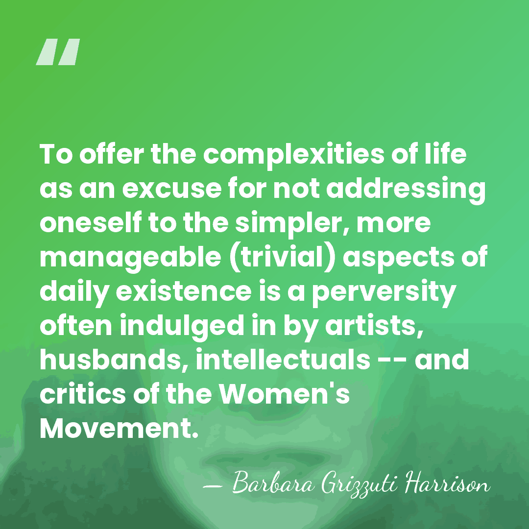 To offer the complexities of life as an excuse for not addressing&hellip; - Barbara Grizzuti Harrison