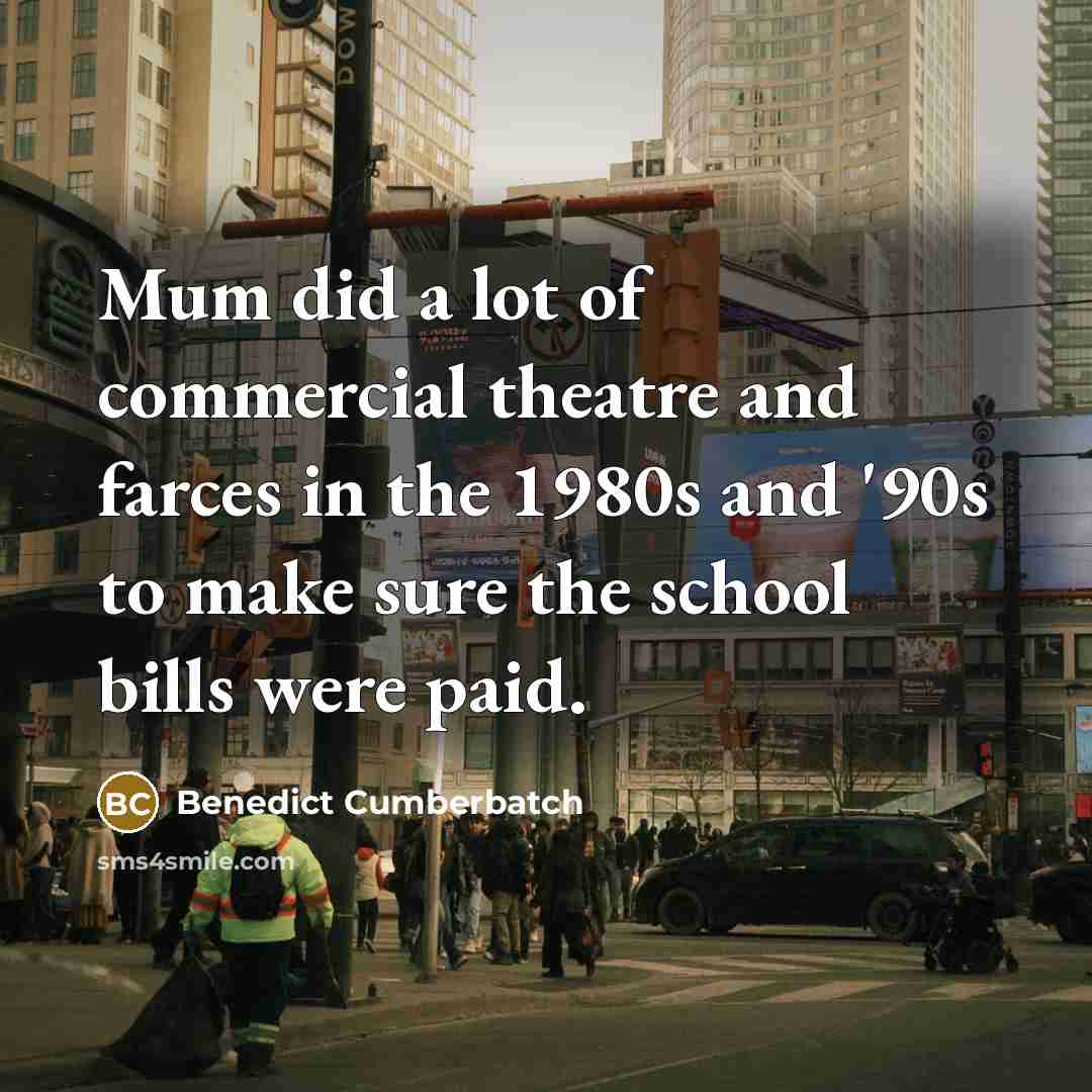 “Mum did a lot of commercial theatre and farces in…” quote by Benedict Cumberbatch