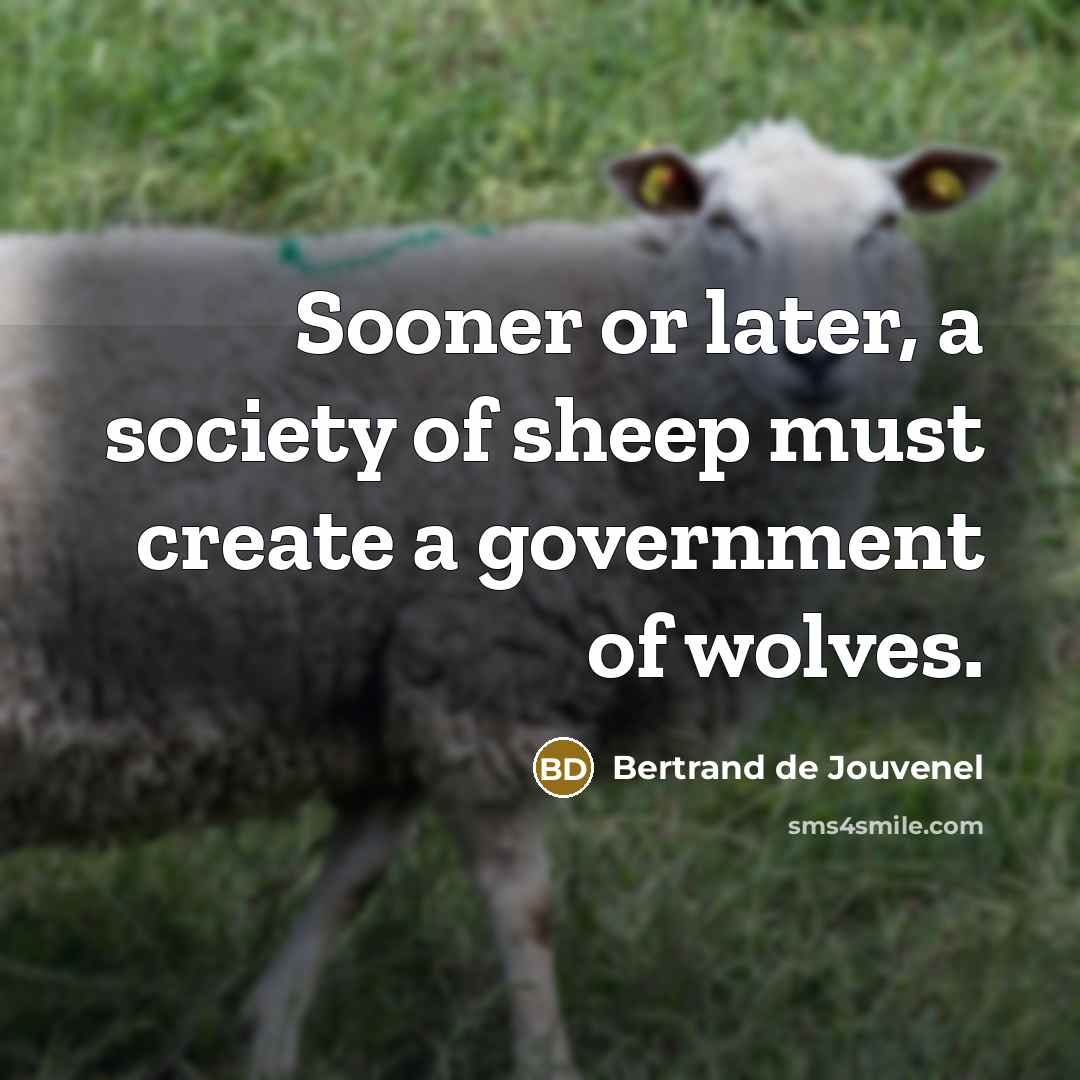 “Sooner or later, a society of sheep must create a…” quote by Bertrand de Jouvenel
