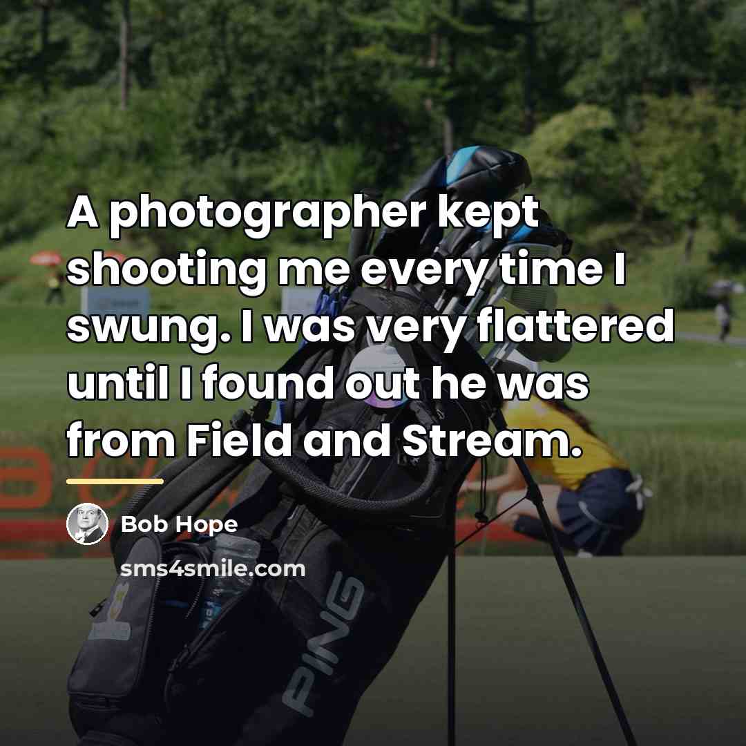 “A photographer kept shooting me every time I swung. I…” quote by Bob Hope