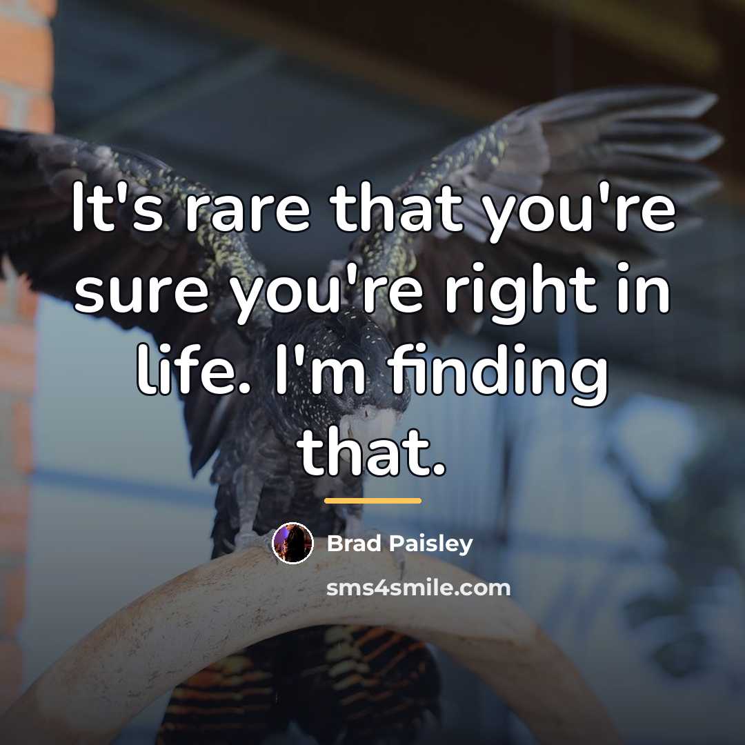 “It's rare that you're sure you're right in life. I'm…” quote by Brad Paisley
