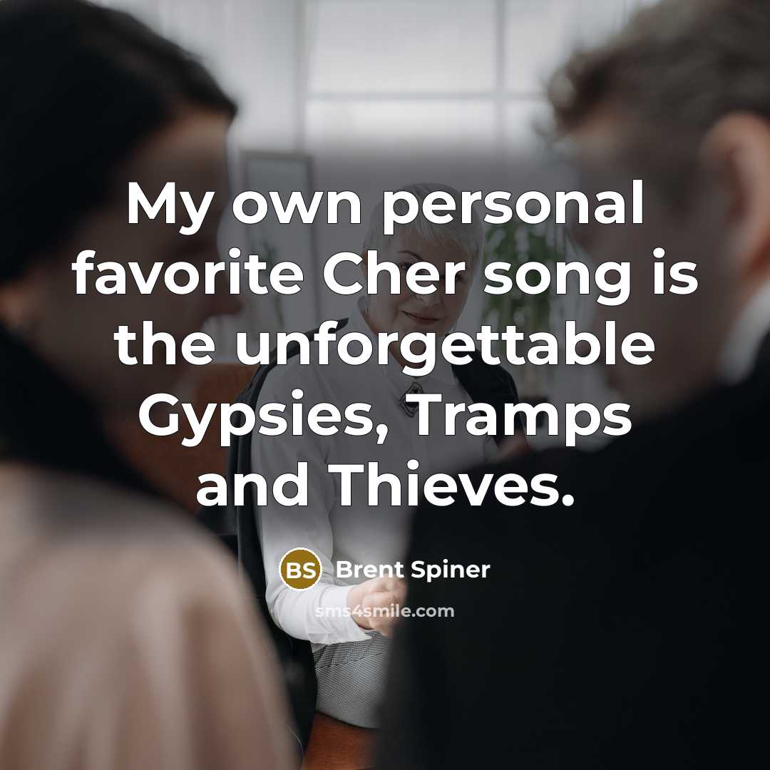 “My own personal favorite Cher song is the unforgettable Gypsies,…” quote by Brent Spiner