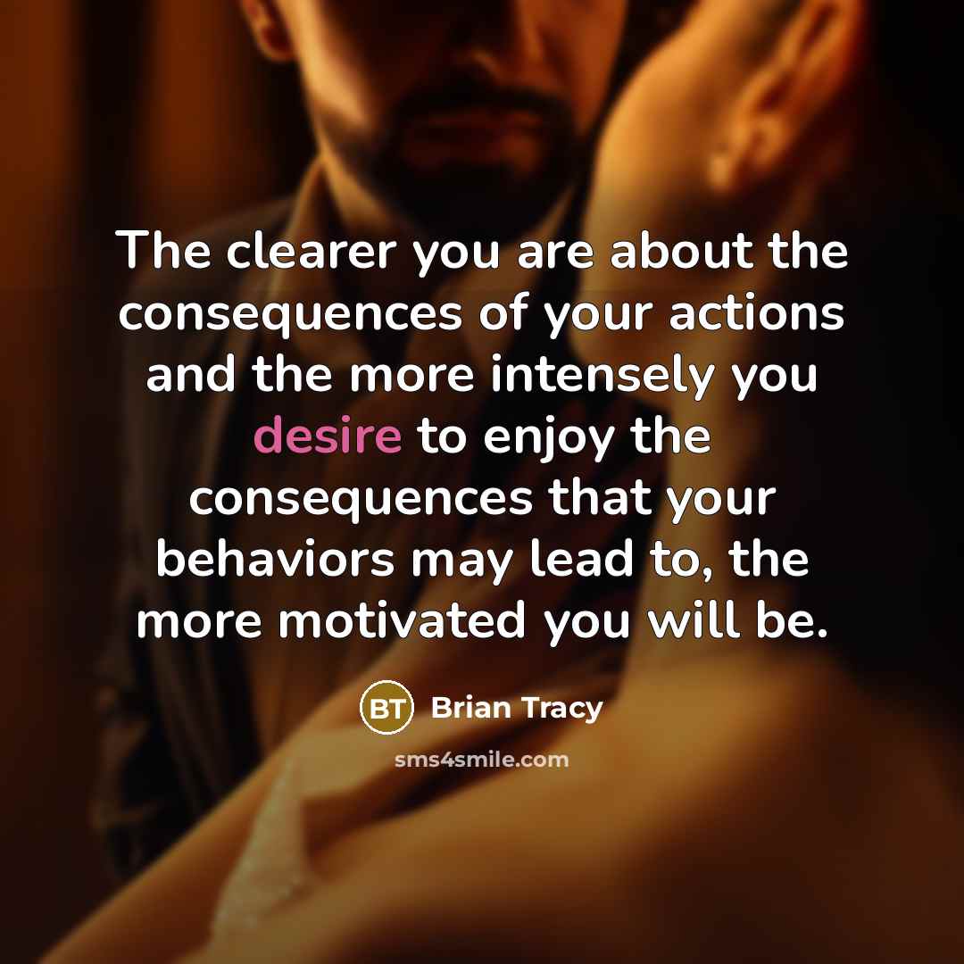 “The clearer you are about the consequences of your actions…” quote by Brian Tracy