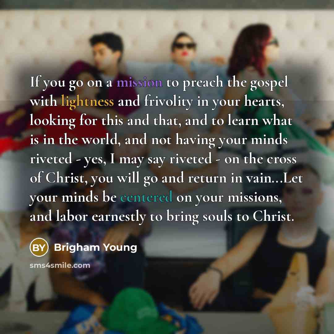 “If you go on a mission to preach the gospel…” quote by Brigham Young