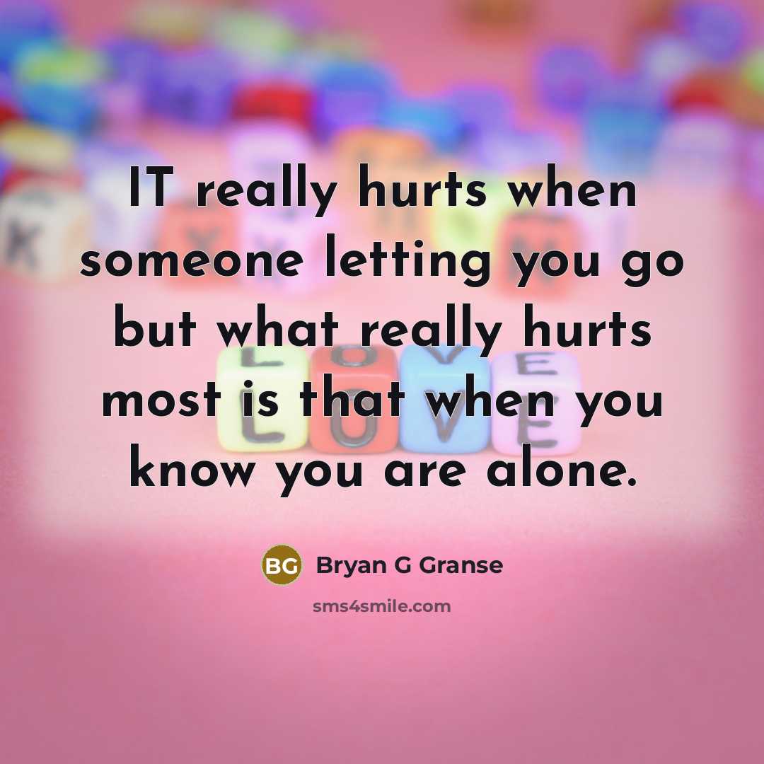 “IT really hurts when someone letting you go but what…” quote by Bryan G Granse