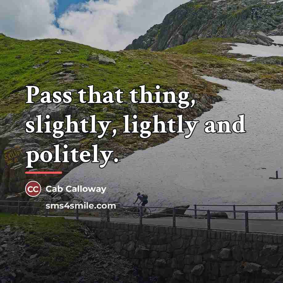 “Pass that thing, slightly, lightly and politely.…” quote by Cab Calloway