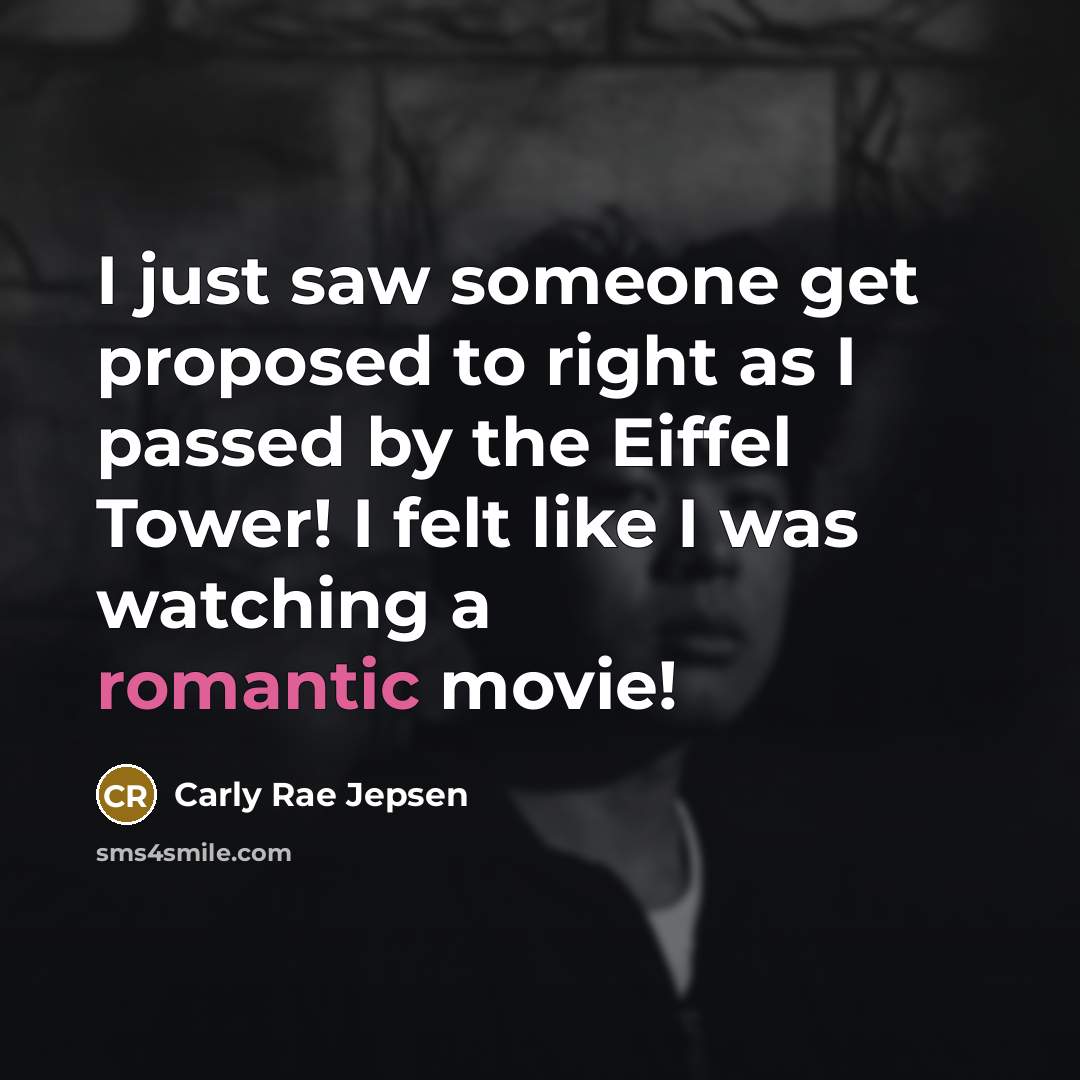 “I just saw someone get proposed to right as I…” quote by Carly Rae Jepsen