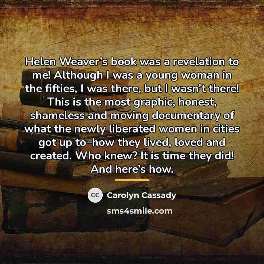 “Helen Weaver’s book was a revelation to me! Although I…” quote by Carolyn Cassady