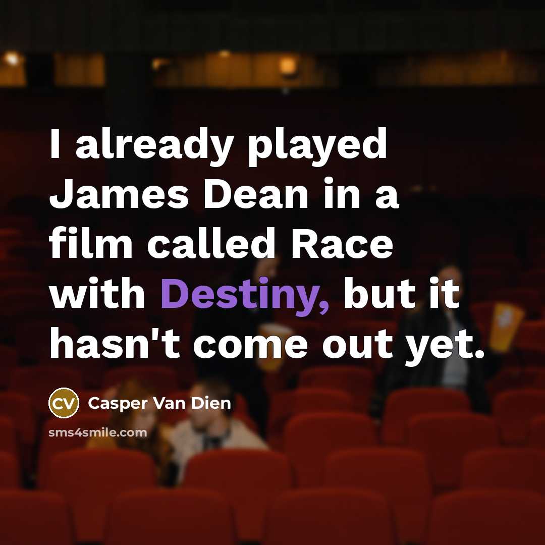 “I already played James Dean in a film called Race…” quote by Casper Van Dien