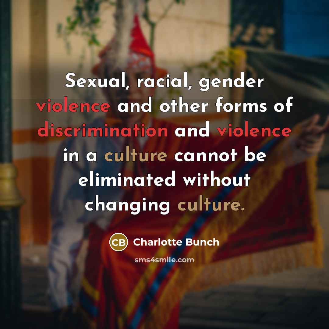 “Sexual, racial, gender violence and other forms of discrimination and…” quote by Charlotte Bunch