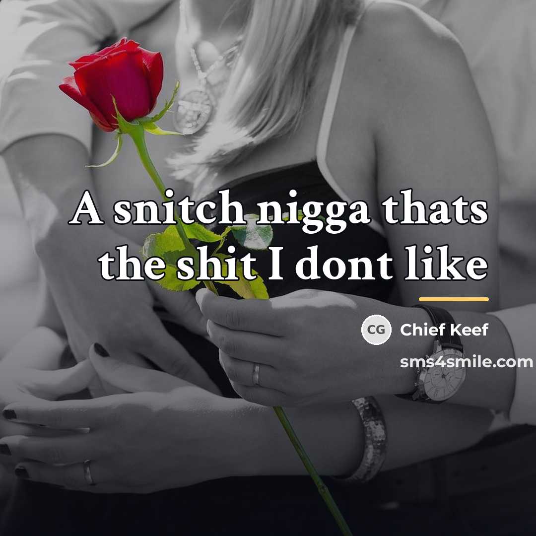 “A snitch nigga thats the shit I dont like…” quote by Chief Keef