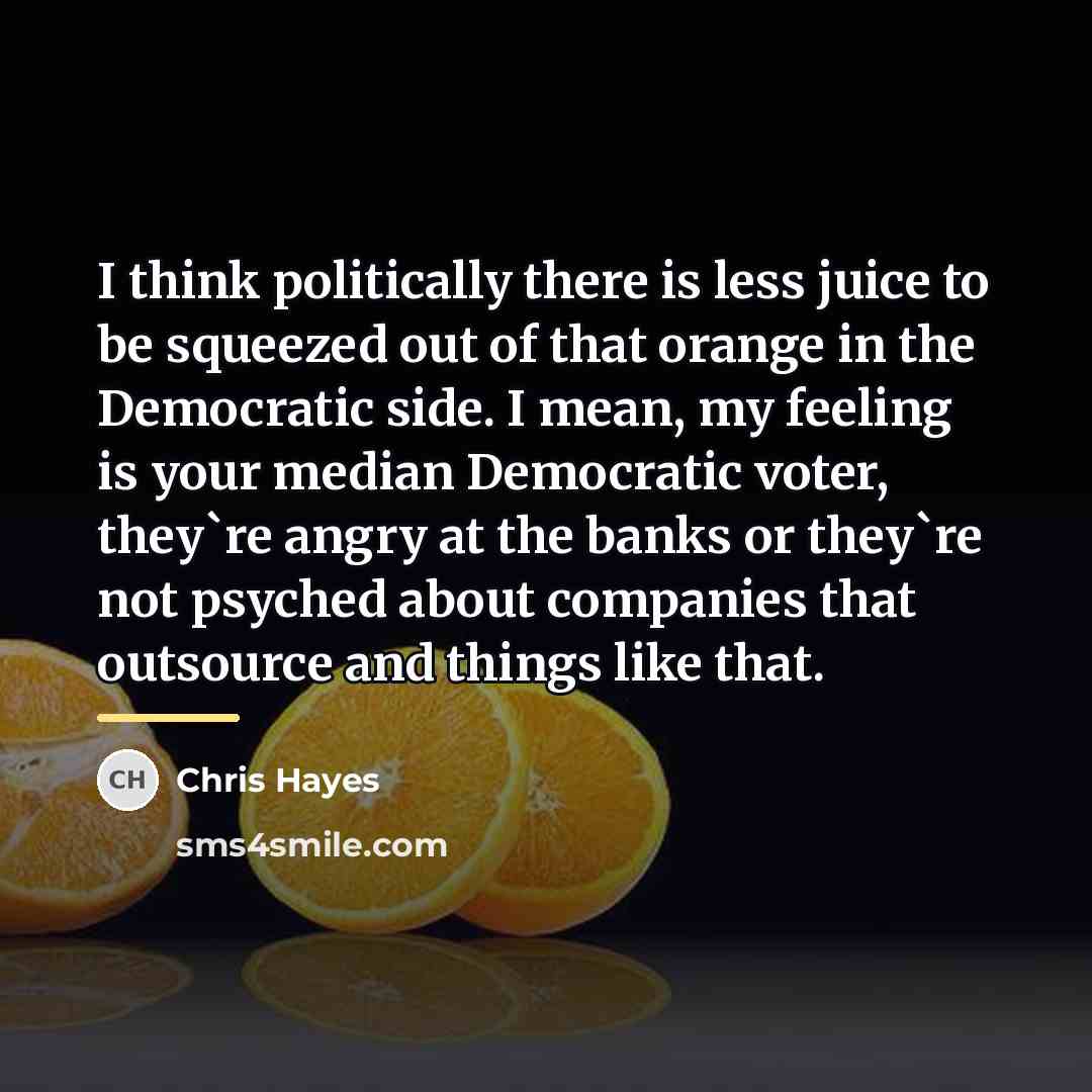 “I think politically there is less juice to be squeezed…” quote by Chris Hayes