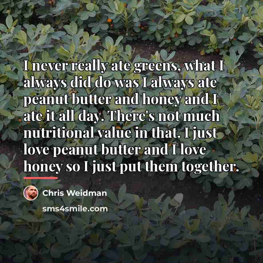 “I never really ate greens, what I always did do…” quote by Chris Weidman