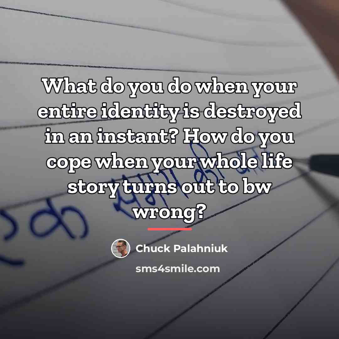 “What do you do when your entire identity is destroyed…” quote by Chuck Palahniuk