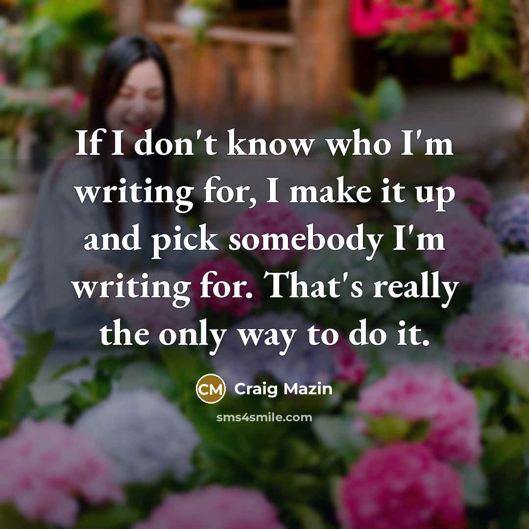 “If I don't know who I'm writing for, I make…” quote by Craig Mazin