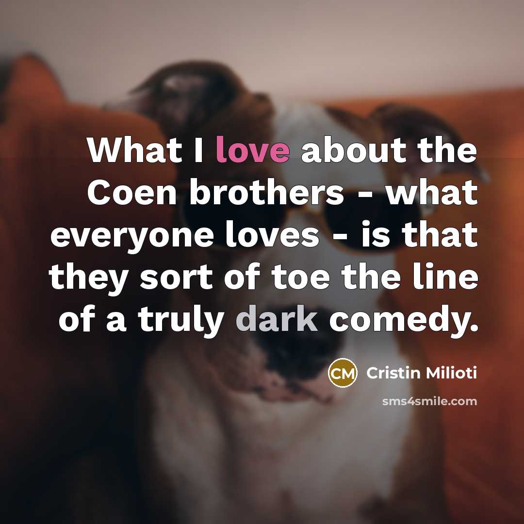 “What I love about the Coen brothers - what everyone…” quote by Cristin Milioti