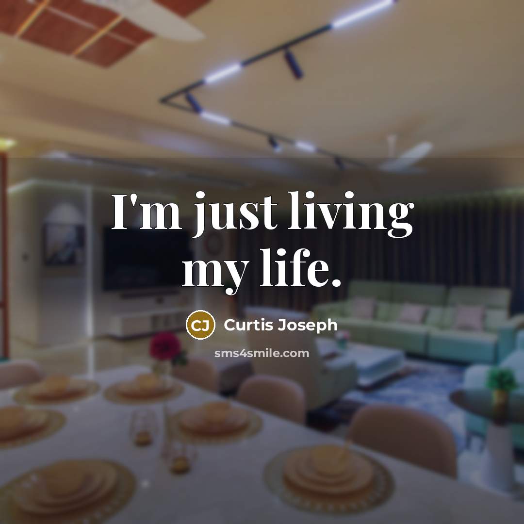 “I'm just living my life.…” quote by Curtis Joseph